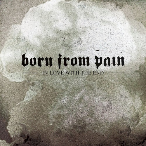 Born From Pain - In Love With The End
